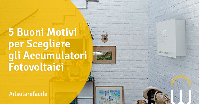 5 Buoni Motivi per Scegliere gli Accumulatori Fotovoltaici