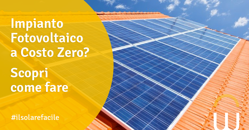 Impianto Fotovoltaico a Costo Zero? Scopri come fare