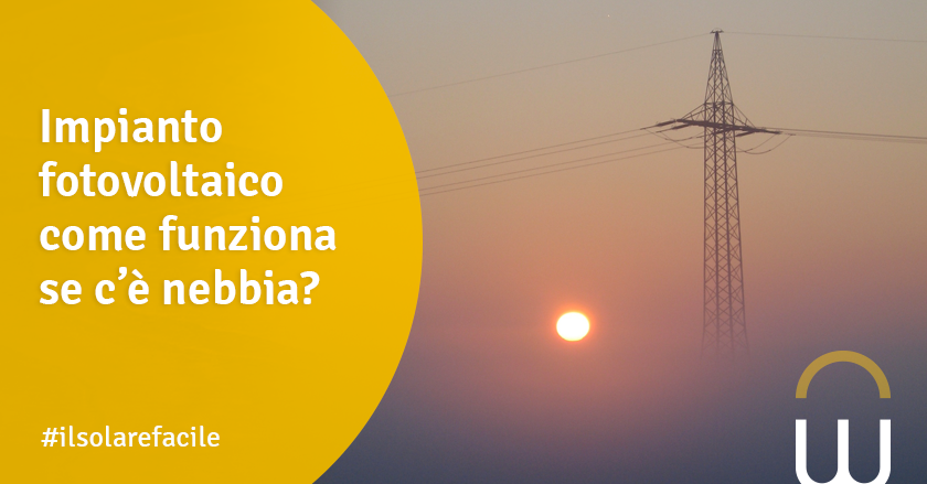 Impianto fotovoltaico come funziona se c’è nebbia?