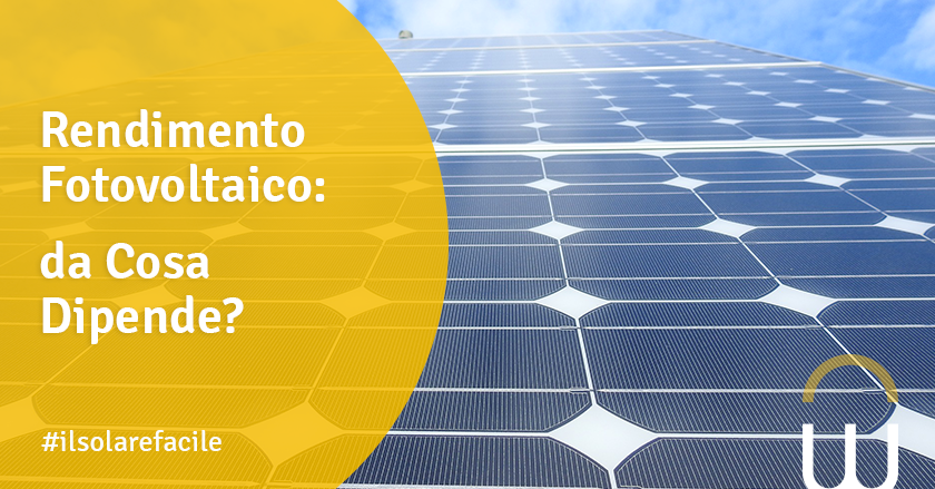 Rendimento Fotovoltaico: da Cosa Dipende?