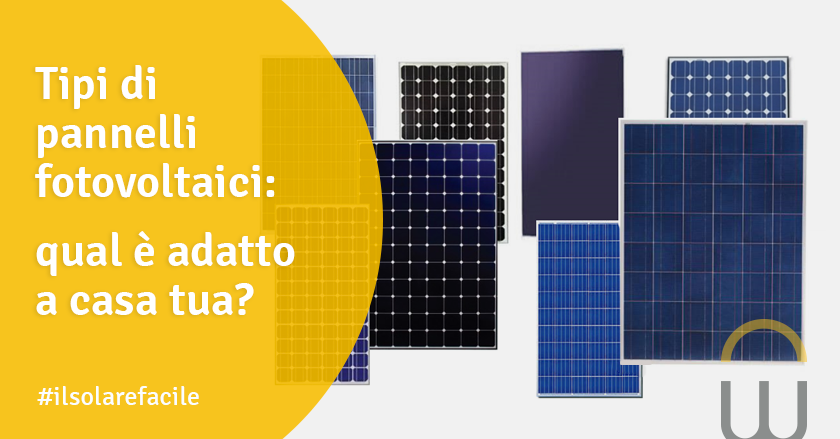 Tipi di pannelli fotovoltaici: qual è adatto a casa tua?