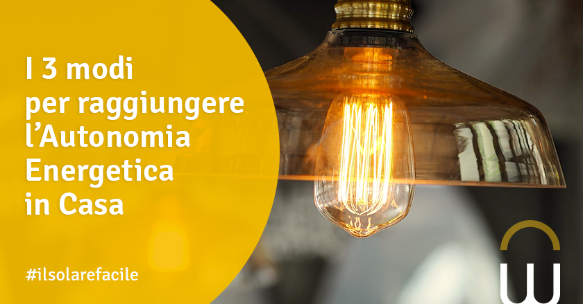 I 3 modi per raggiungere l’Autonomia Energetica in Casa