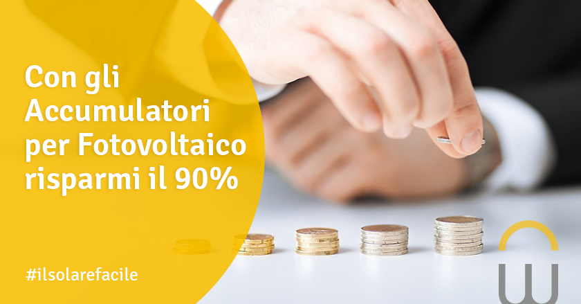 Con gli Accumulatori per Fotovoltaico risparmi il 90%